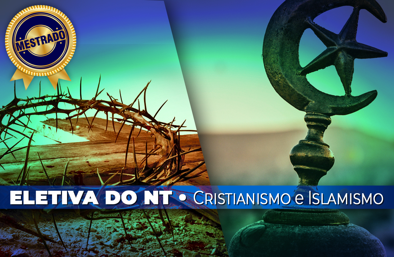 Eletiva do NT – Cristianismo e Islamismo